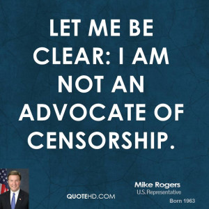 Let me be clear: I am not an advocate of censorship.