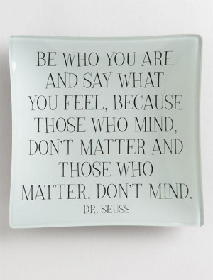 Quote, Inspirational, Life, Be Who You Are Say What You Feel, Dr Seuss