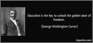 Education is the key to unlock the golden door of freedom. - George ...