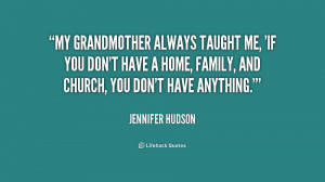 My grandmother always taught me, 'If you don't have a home, family ...