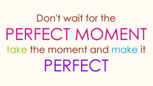 the perfect moment best quotes about life best life quotes best quotes ...