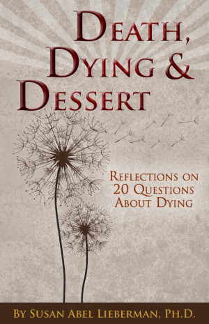 ... Dying, and Dessert , by Susan Abel Lieberman, Ph.D., is now available