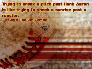Trying To Sneak A Pitch Past Hank Aaron Is Like Trying To Sneak A ...
