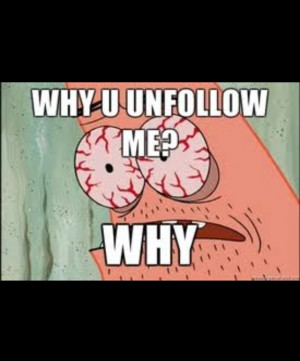 Why did you unfollow me I've did nothing to you I guess you listened ...