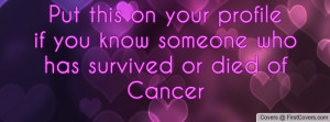 ... your profileif you know someone whohas survived or died ofCancer cover