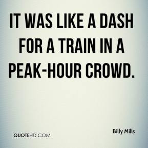 Billy Mills - It was like a dash for a train in a peak-hour crowd.