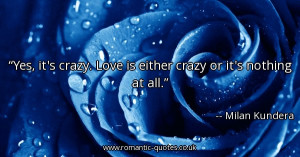 yes-its-crazy-love-is-either-crazy-or-its-nothing-at-all_600x315_21651 ...