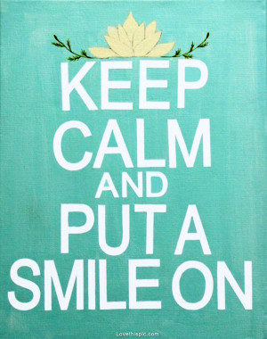 keep calm and put on a smile