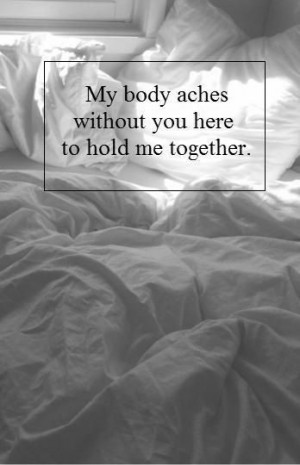My body aches without you her..