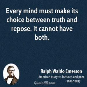 ... must make its choice between truth and repose. It cannot have both