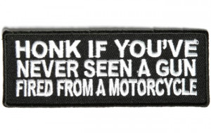P3563-honk-if-youve-never-seen-a-gun-fired-from-a-motorcycle-patch ...