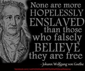 None are more Hopelessly Enslaved than those who falsely believe they ...