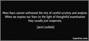 Most fears cannot withstand the test of careful scrutiny and analysis ...