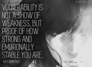 Positive quote: Vulnerability is not a show of weakness, but proof of ...