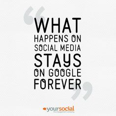 ... happens on social media, stays on Google forever #social #quote More