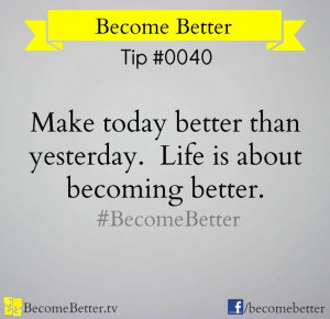 Make today better than yesterday