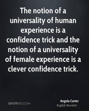 The notion of a universality of human experience is a confidence trick ...