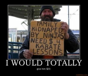 WOULD TOTALLY - give him $20.