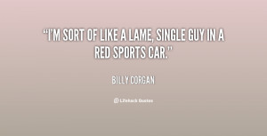 quote-Billy-Corgan-im-sort-of-like-a-lame-single-75118.png