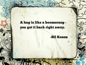 life quotes a hug is like a boomerang you get it back right away Life ...