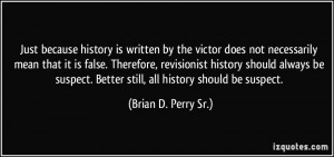 ... revisionist history should always be suspect. Better still, all