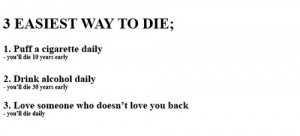 ... loving someone who doesn’t love you back: you’ll die daily