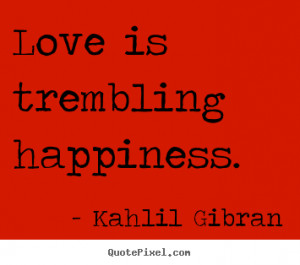 top inspirational quotes from kahlil gibran make custom picture quote