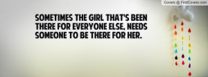 ... been there for everyone else, needs someone to be there for her