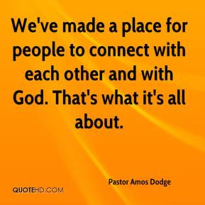 We've made a place for people to connect with each other and with God ...