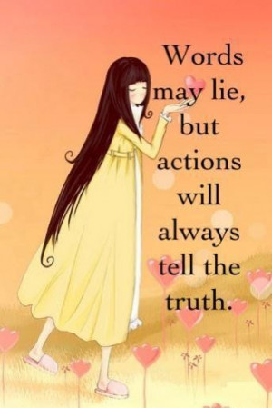 Actions Will Always Tell The Truth Love quote pictures