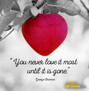 You never love it most until it is gone.