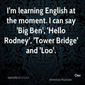 cher-cher-im-learning-english-at-the-moment-i-can-say-big-ben-hello ...