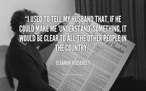 File Name : quote-Eleanor-Roosevelt-i-used-to-tell-my-husband-that ...