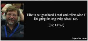 ... collect wine. I like going for long walks when I can. - Eric Allman