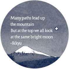 Many paths lead up the mountain, but at the top we all look at the ...