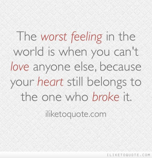 The Worst Feeling In The World Is When You Can’t Love Anyone Else ...