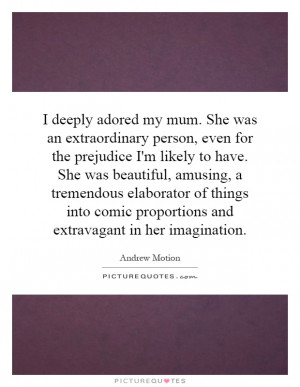 deeply adored my mum. She was an extraordinary person, even for the ...