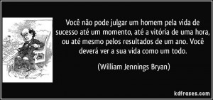 Você não pode julgar um homem pela vida de sucesso até um momento ...