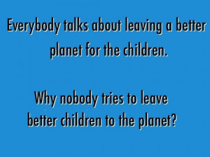 funny quote better planet children