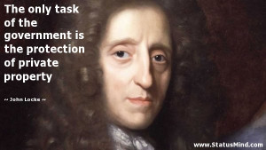... government is the protection of private property - John Locke Quotes
