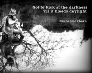 Photo art quote card - Bruce Cockbu rn lyric 'kick at the darkness ...