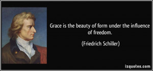 Grace is the beauty of form under the influence of freedom ...