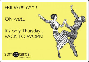Funny Thursday Work Ecards Funny workplace ecard: friday!