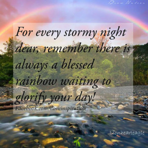 For Every Stormy night dear,remember there is always a Blessed Rainbow ...