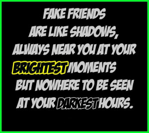 fake friends are like shadows