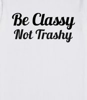 classy not trashy quotes source http skreened com search trashy