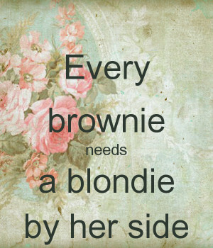 Every Blondie Needs a Brownie by Her Side