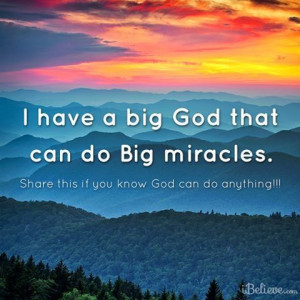 am most grateful for MIRACLES! I have seen God perform one miracles ...