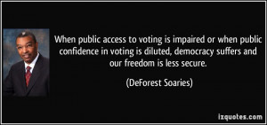 ... diluted, democracy suffers and our freedom is less secure. - DeForest
