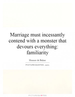 Marriage Quotes Familiarity Quotes Honore De Balzac Quotes